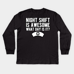 Nurse - Night shift is awesome what day is it? Kids Long Sleeve T-Shirt